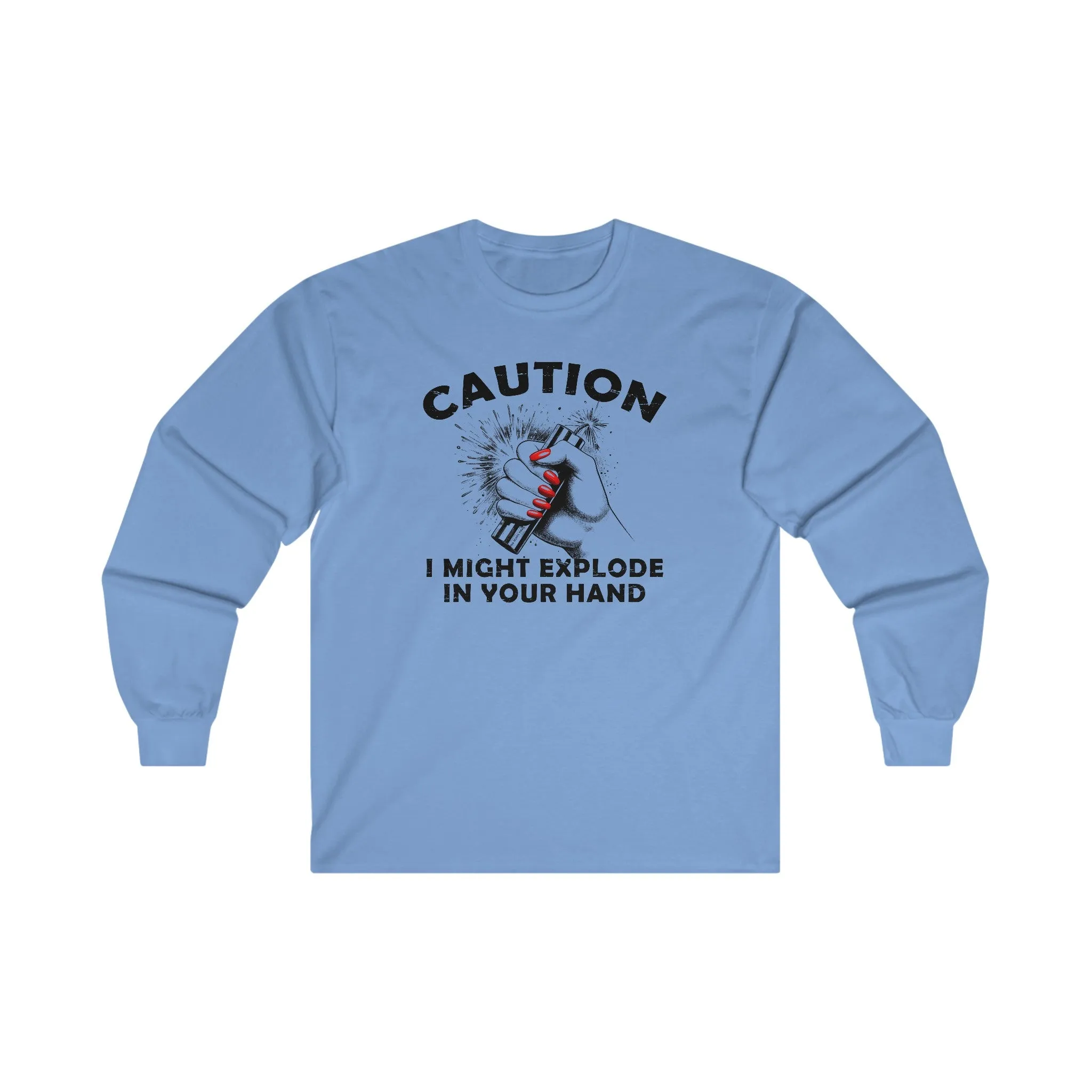 Caution I May Explode In Your Hand Long Sleeve Tee