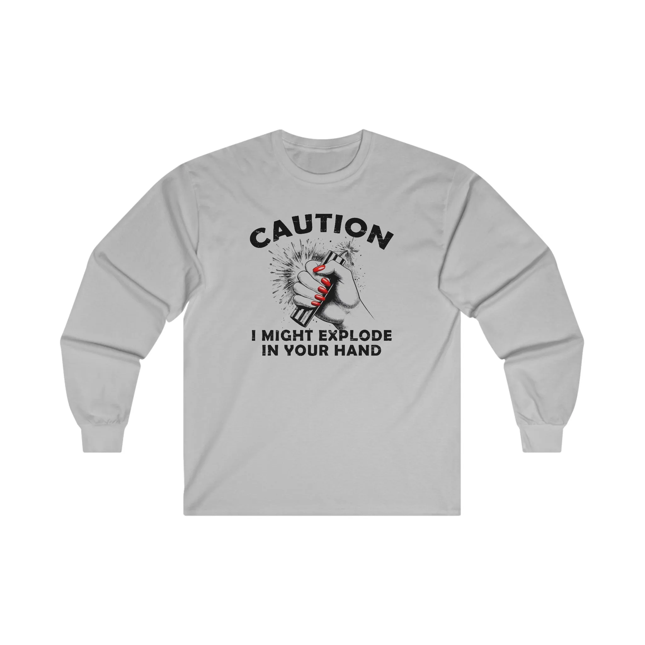 Caution I May Explode In Your Hand Long Sleeve Tee