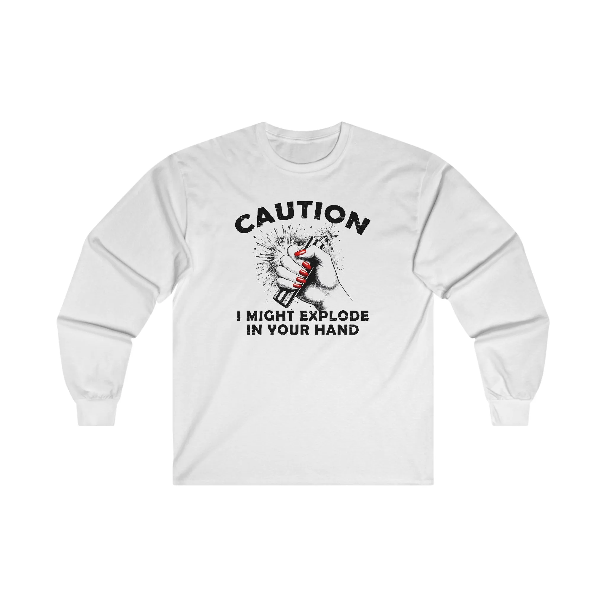 Caution I May Explode In Your Hand Long Sleeve Tee