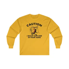 Caution I May Explode In Your Hand Long Sleeve Tee